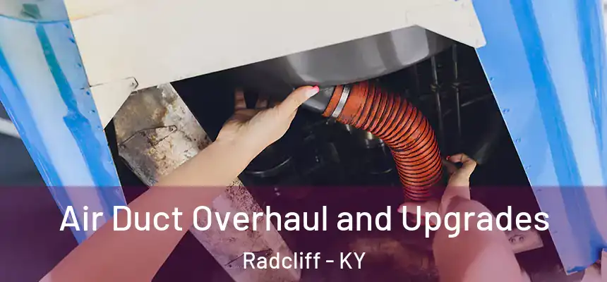 Air Duct Overhaul and Upgrades Radcliff - KY