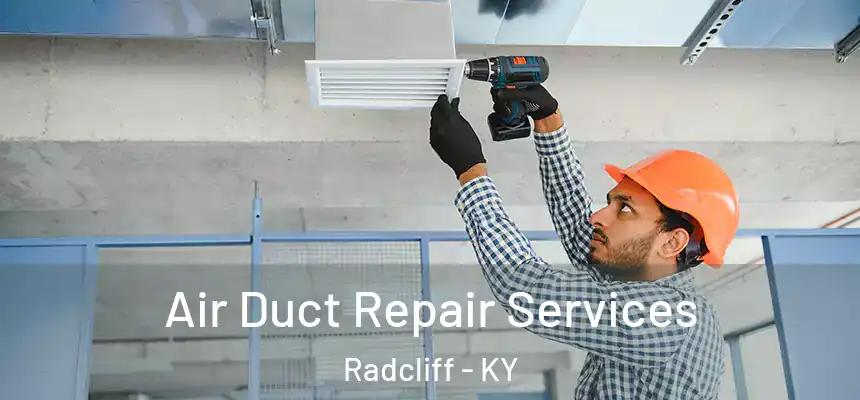  Air Duct Repair Services Radcliff - KY