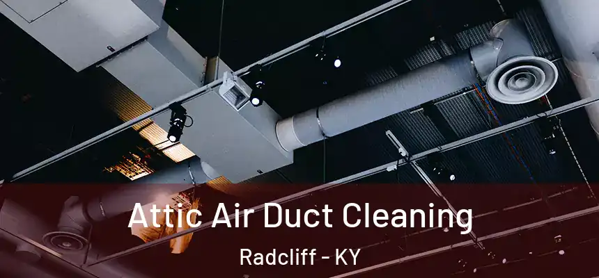 Attic Air Duct Cleaning Radcliff - KY