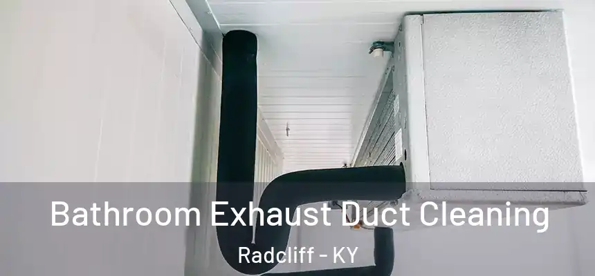  Bathroom Exhaust Duct Cleaning Radcliff - KY