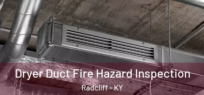 Dryer Duct Fire Hazard Inspection Radcliff - KY