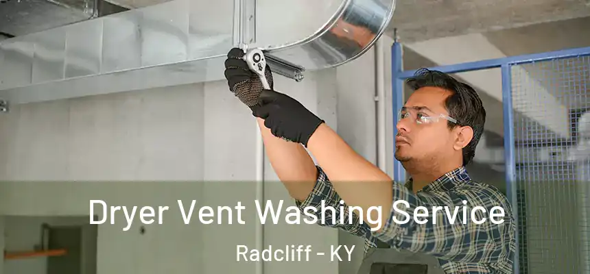 Dryer Vent Washing Service Radcliff - KY