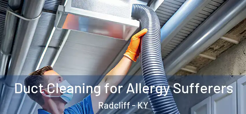  Duct Cleaning for Allergy Sufferers Radcliff - KY