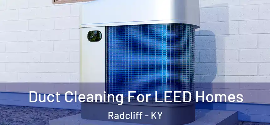  Duct Cleaning For LEED Homes Radcliff - KY