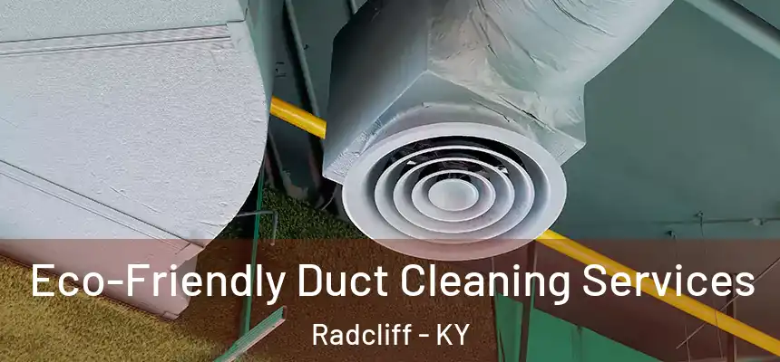 Eco-Friendly Duct Cleaning Services Radcliff - KY