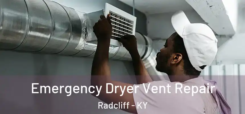 Emergency Dryer Vent Repair Radcliff - KY