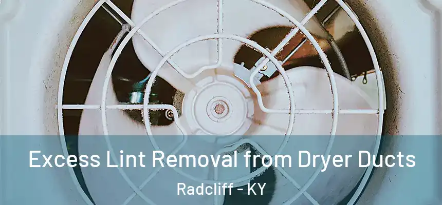 Excess Lint Removal from Dryer Ducts Radcliff - KY