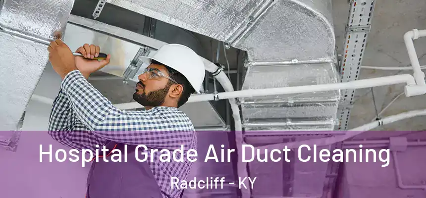 Hospital Grade Air Duct Cleaning Radcliff - KY