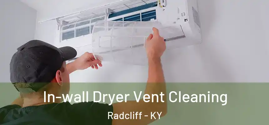 In-wall Dryer Vent Cleaning Radcliff - KY
