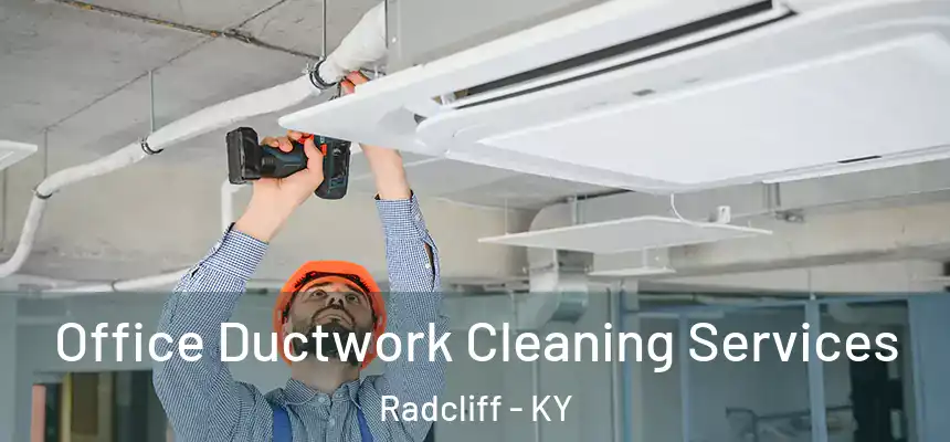Office Ductwork Cleaning Services Radcliff - KY